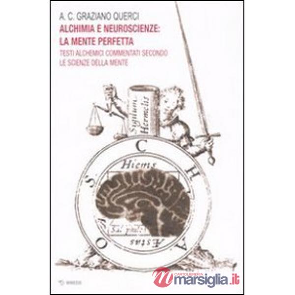 Alchimia e neuroscienze: la mente perfetta. Testi alchemici commentati secondo l