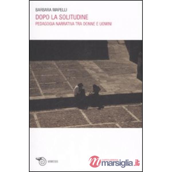Dopo la solitudine. Pedagogia narrativa tra donne e uomini
