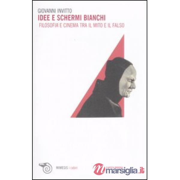 Idee e schermi bianchi. Filosofia e cinema tra il mito e il falso