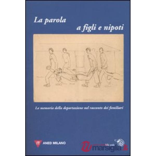 Parola a figli e nipoti. La memoria della deportazione nel racconto dei familiar