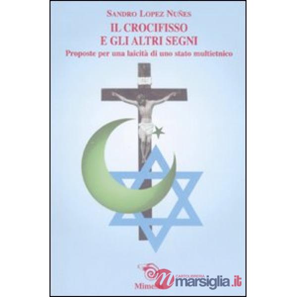 Crocifisso e gli altri segni. Proposte per una laicità di uno stato multietnico