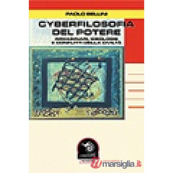 Cyberfilosofia del potere. Immagini, ideologie e conflitti della civiltà tecnolo
