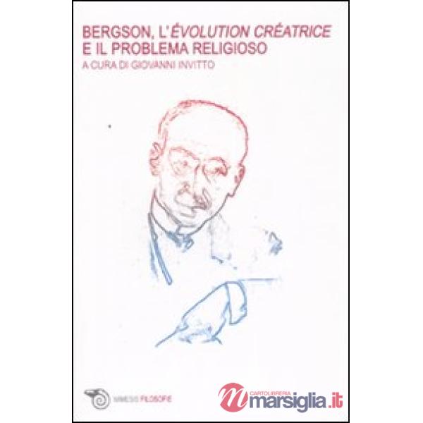 Bergson, l'évolution créatrice e il problema religioso. Atti del Convegno intern