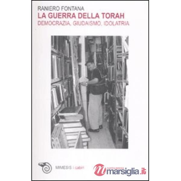 Guerra della Torah. Democrazia, giudaismo, idolatria (La)