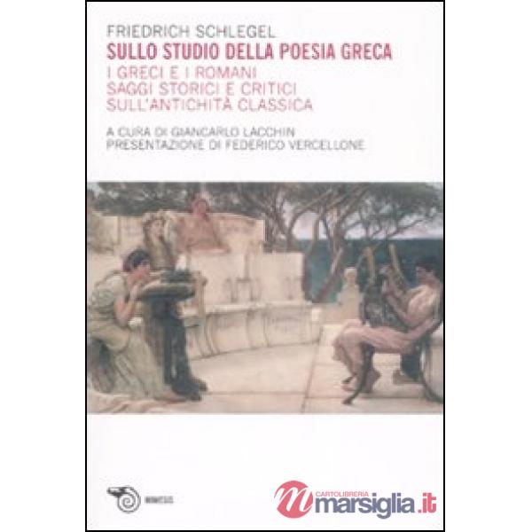 Sullo studio della poesia greca. I greci e i romani. Saggi storici e critici sul
