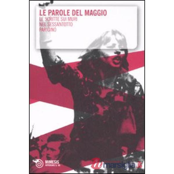 Parole del maggio. Le scritte sui muri nel Sessantotto parigino (Le)