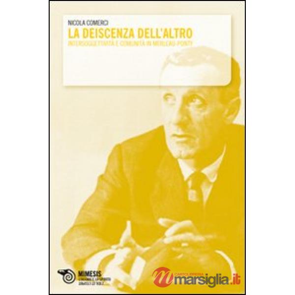 Deiscenza dell'altro. Intersoggettività e comunità in Merleau-Ponty (La)