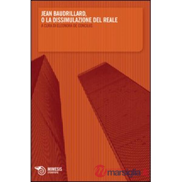 Jean Baudrillard o la dissimulazione del reale