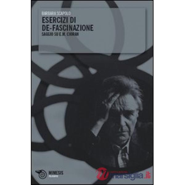 Esercizi di de-fascinazione. Saggio su E. M. Cioran