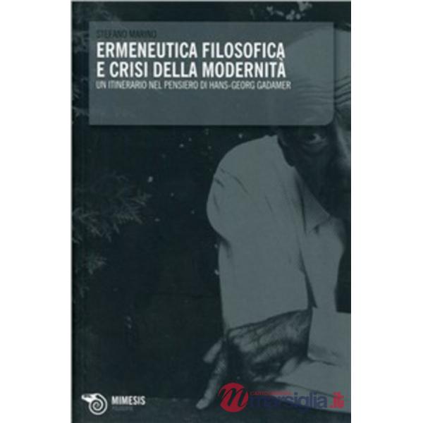 Ermeneutica filosofica e crisi della modernità. Un itinerario nel pensiero di Ha