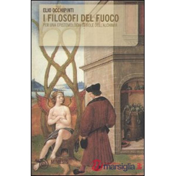 Filosofi del fuoco. Per una epistemologia debole dell'alchimia (I)