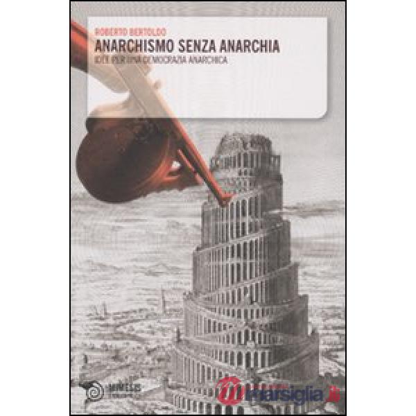 Anarchismo senza anarchia. Idee per una democrazia anarchica