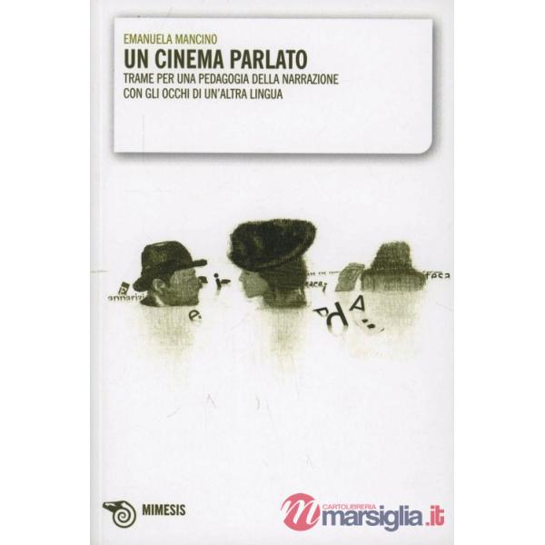 Cinema parlato. Trame per una pedagogia della narrazione con gli occhi di un'alt