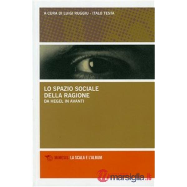 Spazio sociale della ragione. Da Hegel in avanti (Lo)