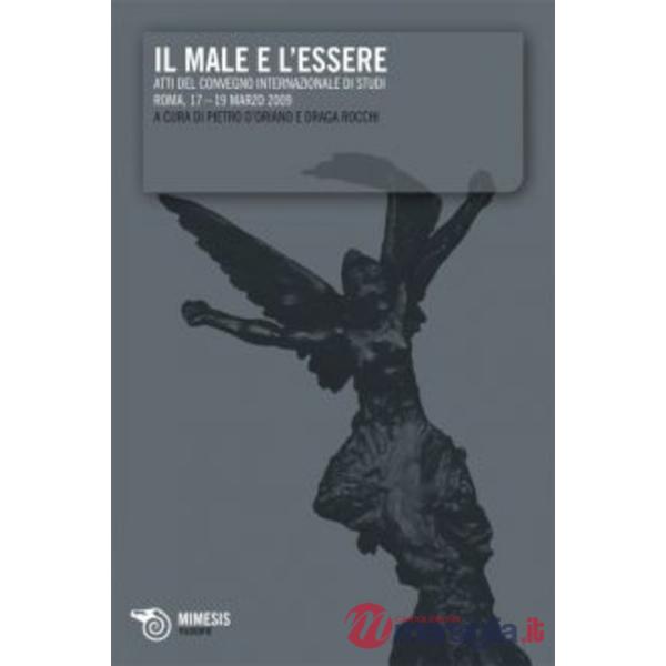 Male e l'essere. Atti del Convegno internazionale (Roma, 17-19 marzo 2009) (Il)