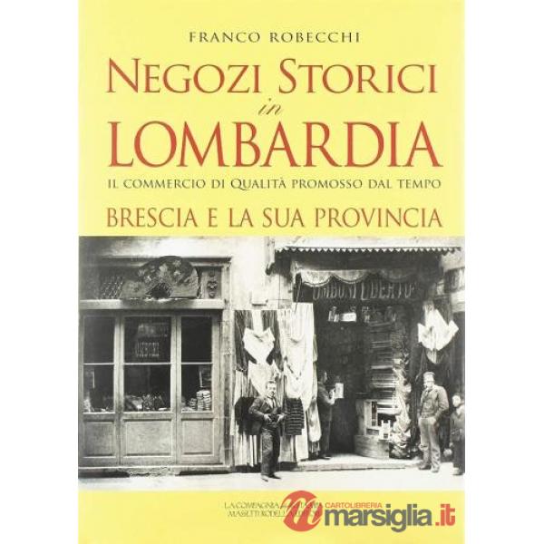 Negozi storici in Lombardia. Il commercio di qualità promosso dal tempo. Brescia e la sua provincia