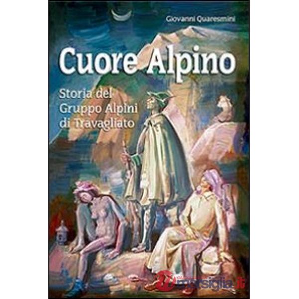 Cuore alpino. Storia del gruppo alpini di Travagliato