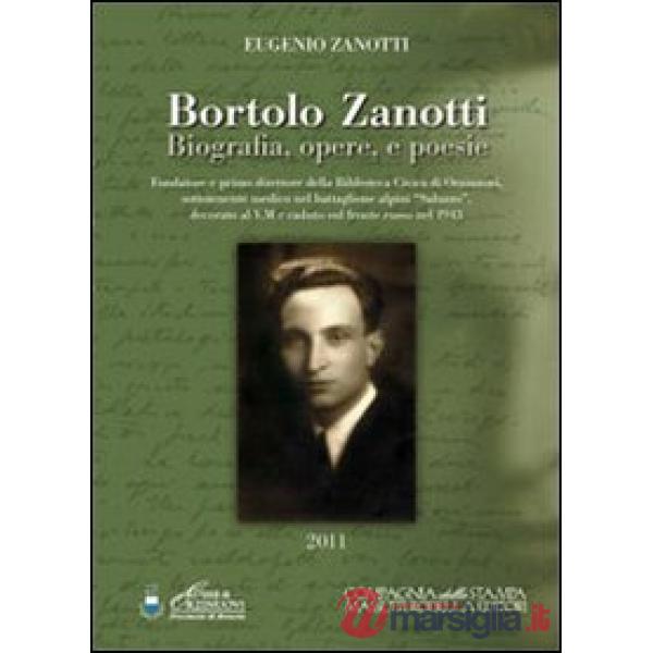 Bortolo Zanotti. Biografia, opere e poesie. Fondatore della biblioteca civica di Orzinuovi, sottotenente medico nel battaglione 
