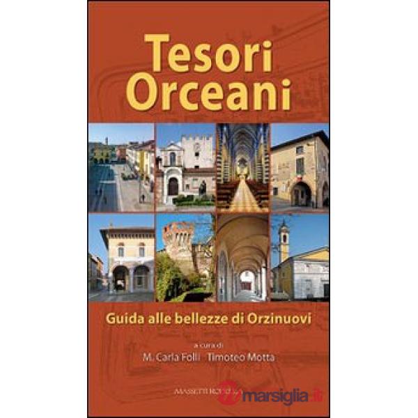 Tesori Orceani. Guida alle bellezze di Orzinuovi