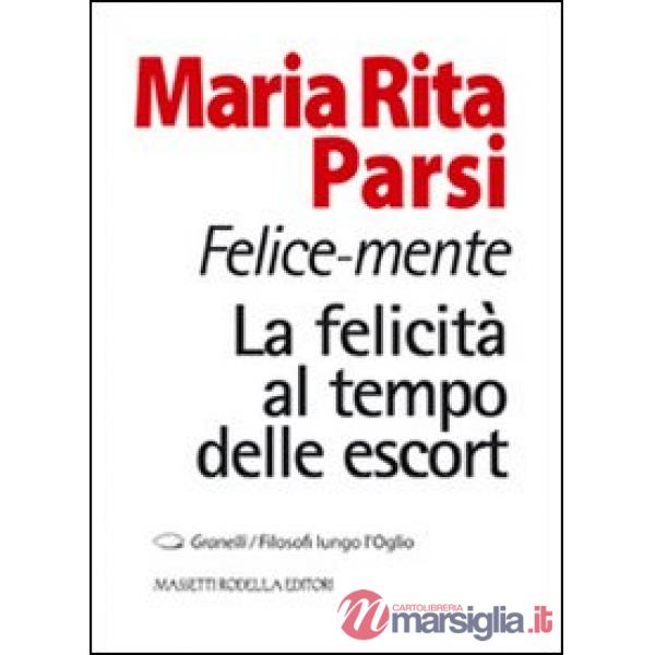 Felice-mente. La felicità al tempo delle escort