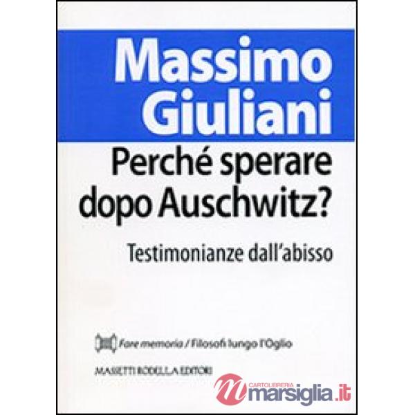 Perché sperare dopo Auschwitz? Testimonianze dall'abisso