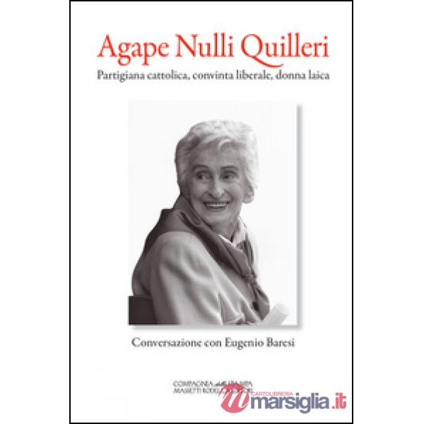 Agape Nulli Quilleri. Partigiana cattolica, convinta liberale, donna laica