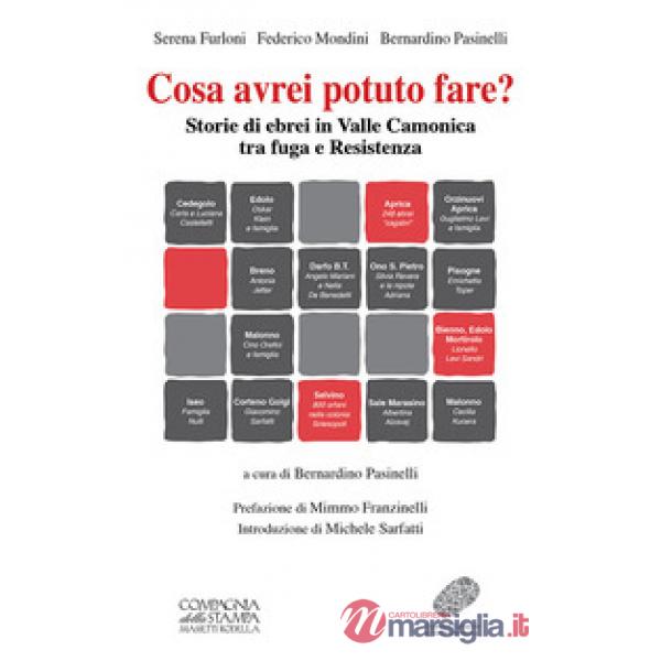 Cosa avrei potuto fare? Storie di ebrei in Valle Camonica tra fuga e Resistenza