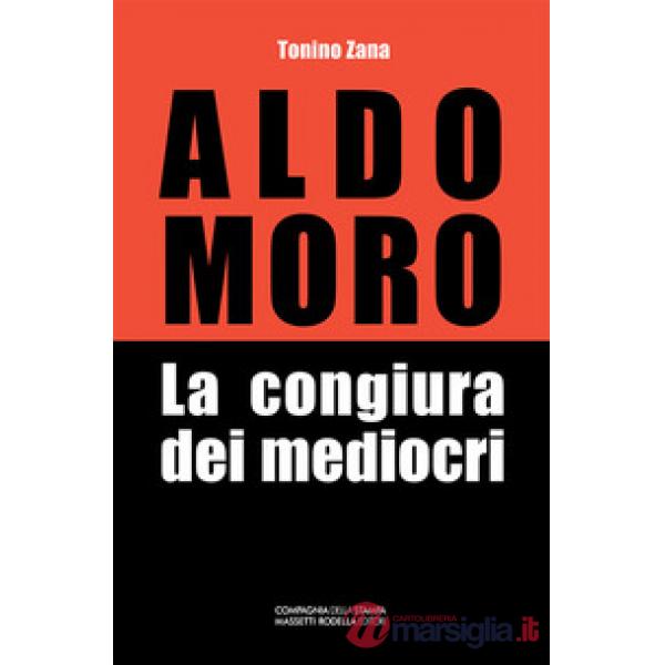 Aldo Moro. La congiura dei mediocri