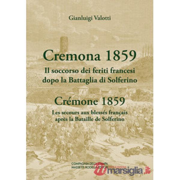 Cremona 1859. Il soccorso dei feriti francesi dopo la Battaglia di Solferino-Crémone 1859. Les secours aux blessés français aprè