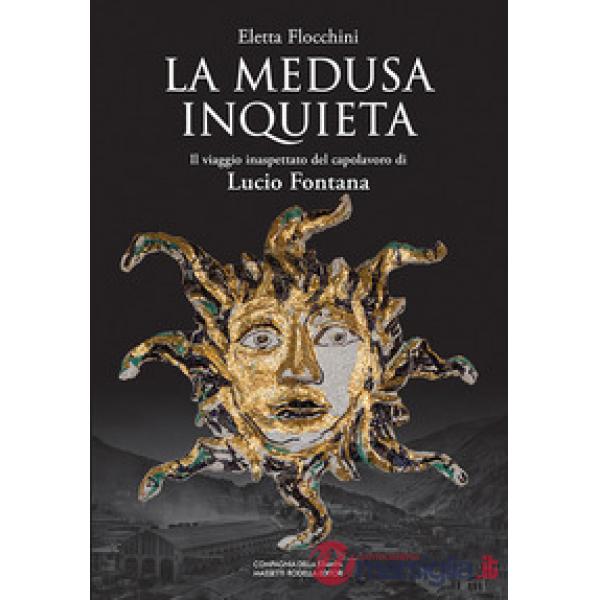 La Medusa inquieta. Il viaggio inaspettato del capolavoro di Lucio Fontana