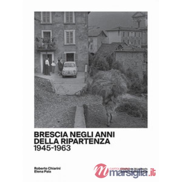 Brescia negli anni della ripartenza (1945-1963)
