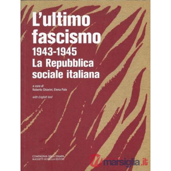 L'ultimo fascismo 1943-1945. La Repubblica sociale italiana. Ediz. italiana e inglese