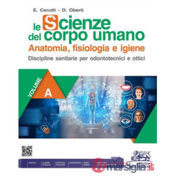 LE SCIENZE DEL CORPO UMANO - VOL. A - PER ODONTOTECNICI E OTTICI 1 BIE