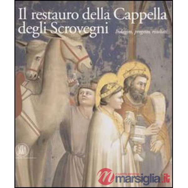 Restauro della cappella degli Scrovegni. Indagini, progetto, risultati. Ediz. italiana e inglese. Con CD-ROM (Il)