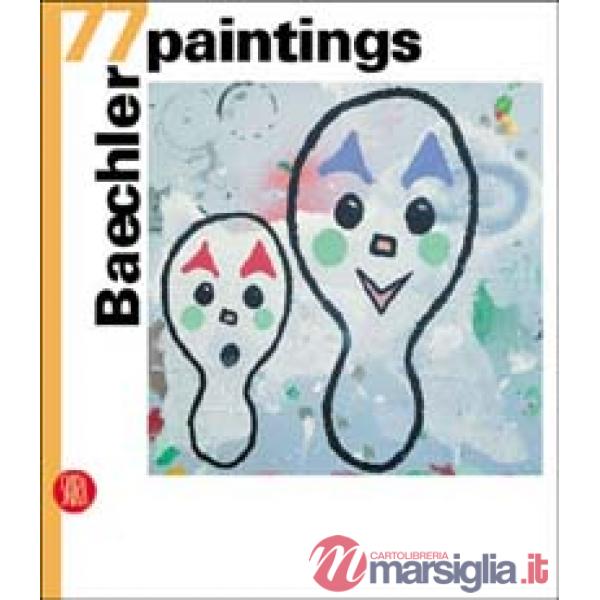 Baechler. 77 paintings. Ediz. italiana, inglese e tedesca
