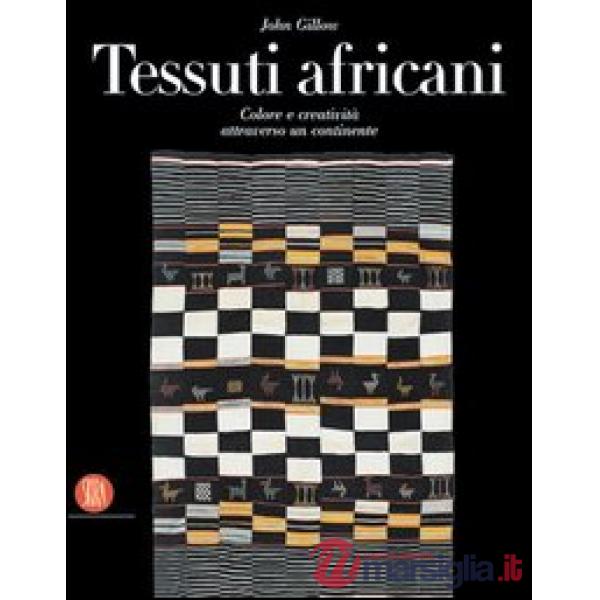 Tessuti africani. Colore e creatività attraverso un continente. Ediz. illustrata