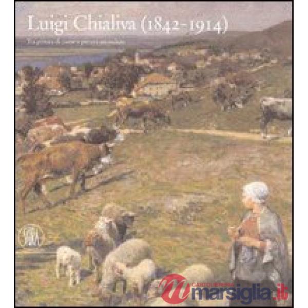 Luigi Chialiva (1842-1914). Tra pittura di paese e pittura animalista. Ediz. ill