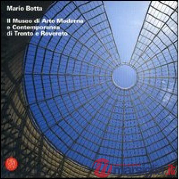 Mario Botta. Il Museo di arte moderna e contemporanea di Trento e Rovereto. Ediz. illustrata