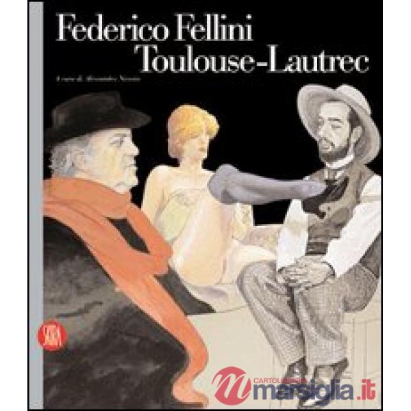 Federico Fellini Toulouse-Lautrec. Ediz. illustrata