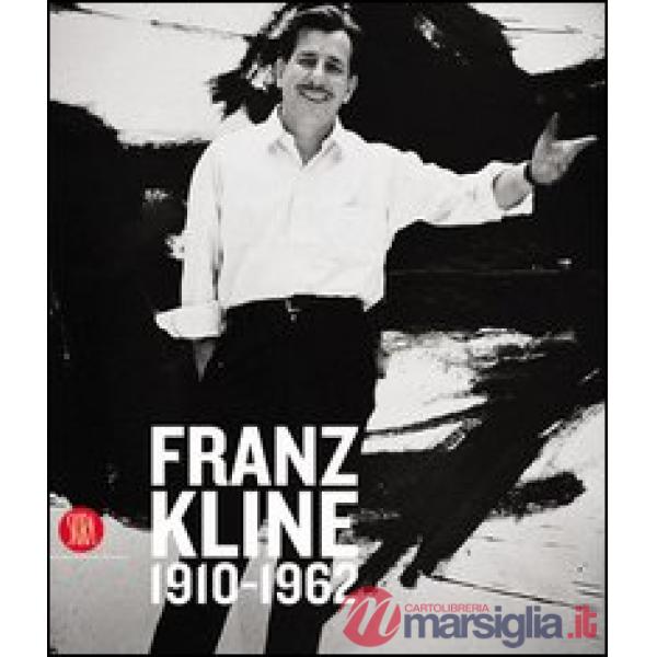 Franz Kline 1910-1962. Ediz. illustrata