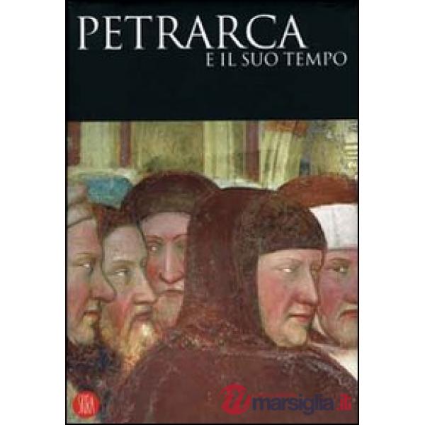 Petrarca e il suo tempo. Ediz. illustrata