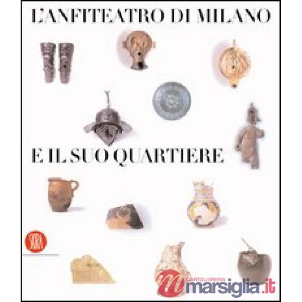 Anfiteatro di Milano e il suo quartiere. Percorso storico-archeologico nel subur