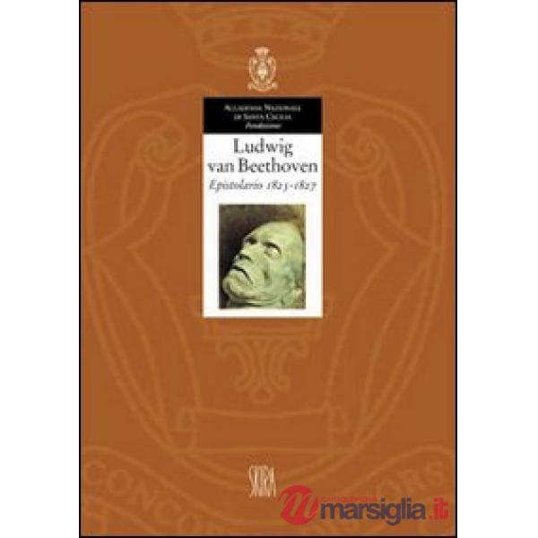 Ludwig van Beethoven. Epistolario 1825-1827. Ediz. illustrata. Vol. 6