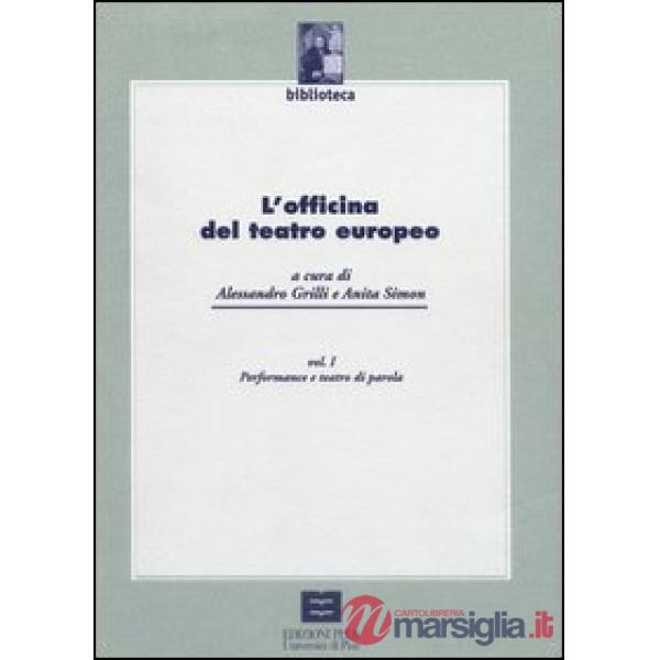 Officina del teatro europeo (L'). Vol. 1: Performance e teatro di parola