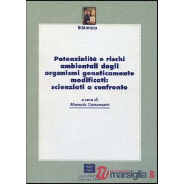 Potenzialità e rischi ambientali degli organismi geneticamente modificati: scien