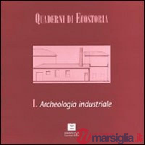 Quaderni di ecostoria 1. Archeologia industriale