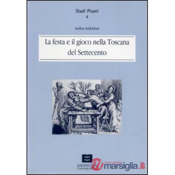 Festa e il gioco nella Toscana del Settecento (La)