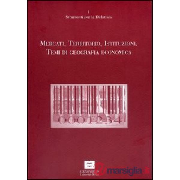 Mercati, territori, istituzioni. Temi di geografia economica