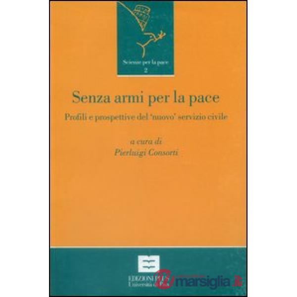 Senza armi per la pace. Profili e prospettive del «nuovo» servizio civile in Ita