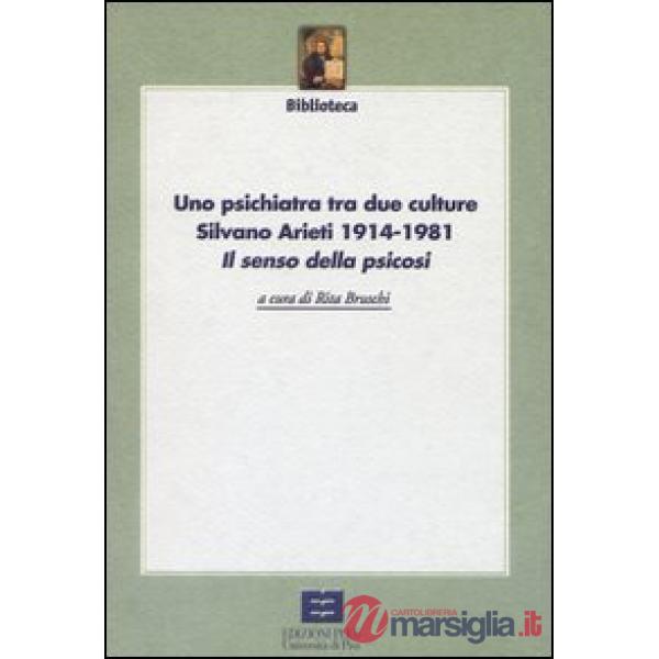 Psichiatra tra due culture. Silvano Arieti 1914-1981. «Il senso della psicosi» (